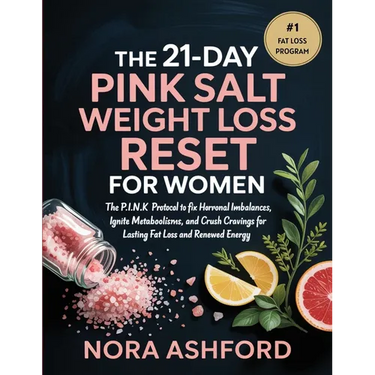 The 21-Day Pink Salt Weight Loss Reset for Women: The P.I.N.K. Protocol to Fix Hormonal Imbalances, Ignite Metabolism, and Crush Cravings for Lasting