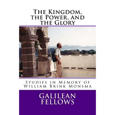The Kingdom, the Power, and the Glory: Studies in Memory of William Brink Monsma