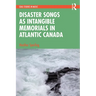 Disaster Songs as Intangible Memorials in Atlantic Canada