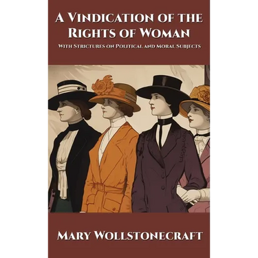 A Vindication of the Rights of Woman: With Strictures on Political and Moral Subjects
