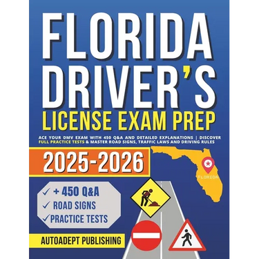 Florida Driver's License Exam Prep: Ace Your DMV Exam with 450 Q&A and Detailed Explanations Discover Full Practice Tests & Master Road Signs, Traffic