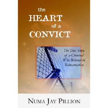 The Heart of a Convict: The True Story of a Criminal Who Believed in Reincarnation