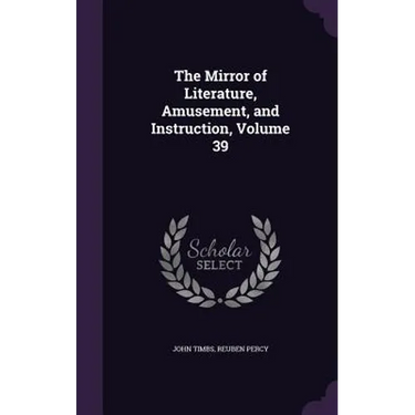 The Mirror of Literature, Amusement, and Instruction, Volume 39