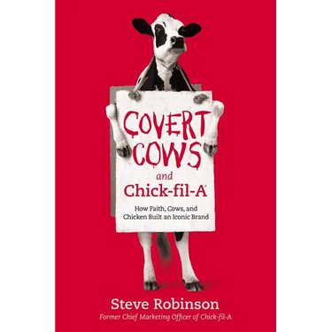 Covert Cows and Chick-Fil-A: How Faith, Cows, and Chicken Built an Iconic Brand