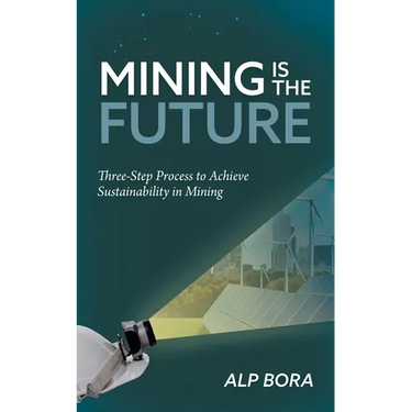 Mining is the Future: Three-Step Process to Achieve Sustainability in Mining