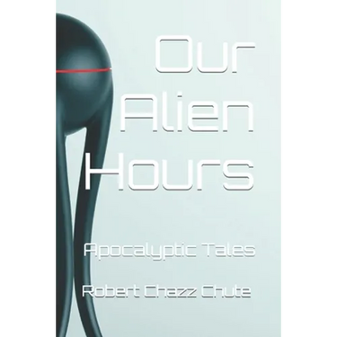 Our Alien Hours: Apocalyptic Tales