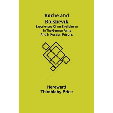 Boche and Bolshevik; Experiences of an Englishman in the German Army and in Russian Prisons