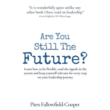 Are You Still The Future?: Learn how to be flexible, read the signals in the system and keep yourself relevant for every step on your leadership journ