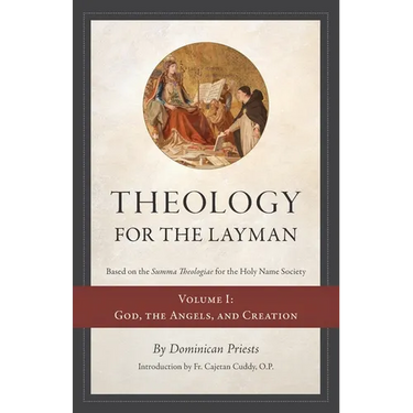 Theology for the Layman (Based on the Summa Theologiae for the Holy Name Society): Volume 1: God, The Angels, and Creation