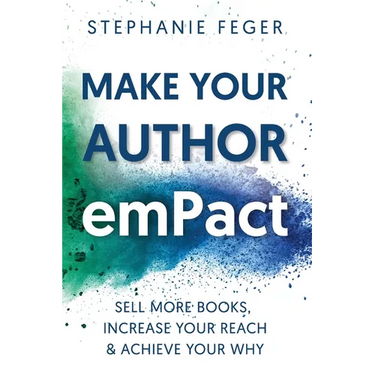 Make Your Author emPact: Sell More Books, Increase Your Reach & Achieve Your Why