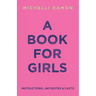 A Book for Girls: Instructions, Antidotes & Facts