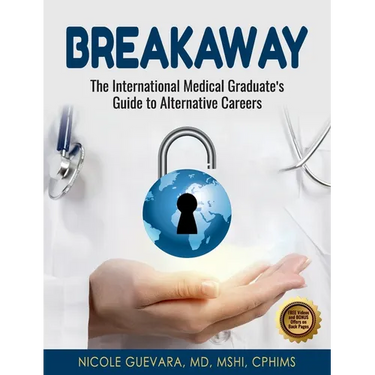 Breakaway: The International Medical Graduate's Guide to Alternative Careers: The International Medical Graduate's Guide to Alternative Careers