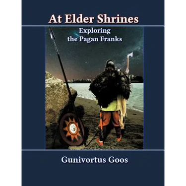 At Elder Shrines: Exploring the Pagan Franks