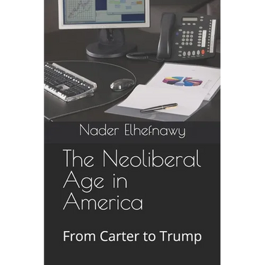 The Neoliberal Age in America: From Carter to Trump