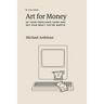 Art For Money: Up Your Freelance Game and Get Paid What You're Worth