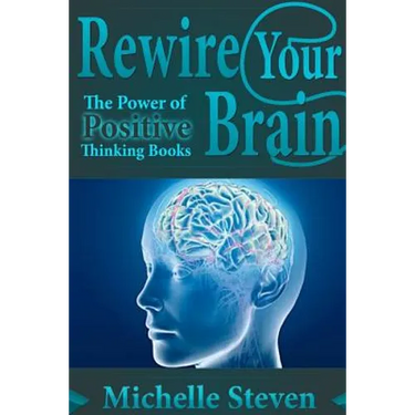Rewire Your Brain: The Power of Positive Thinking Books