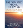 The Departed Among the Living: An Investigative Study of Afterlife Encounters