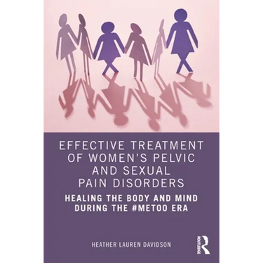 Effective Treatment of Women's Pelvic and Sexual Pain Disorders: Healing the Body and Mind During the #Metoo Era