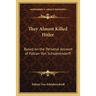 They Almost Killed Hitler: Based on the Personal Account of Fabian Von Schlabrendorff
