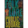 Folklore in the Public Square: How the Study of Traditional Culture Can Solve Contemporary Social Problems