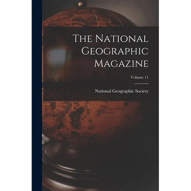 The National Geographic Magazine; Volume 11