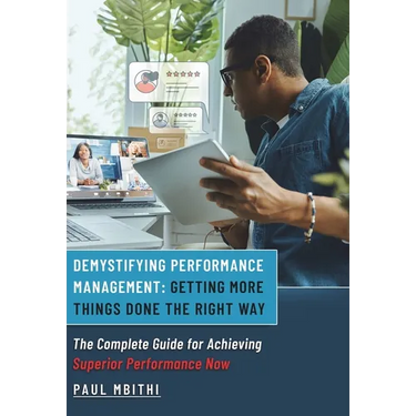 Demystifying Performance Management: Getting More Things Done the Right Way - The Complete Guide for Achieving Superior Performance Now