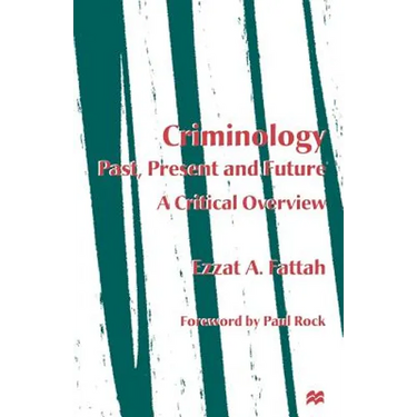 Criminology: Past, Present and Future: A Critical Overview