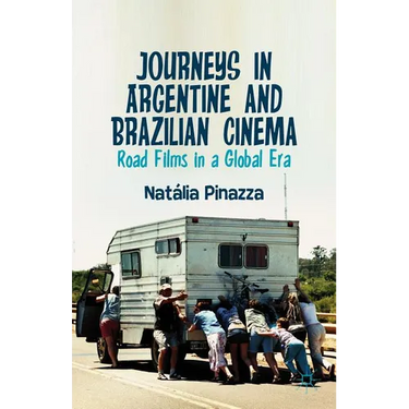 Journeys in Argentine and Brazilian Cinema: Road Films in a Global Era