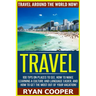 Travel: Travel Around The World NOW! - 100 Tips On Places To See, How To Make Learning A Culture And Language Easier, And How