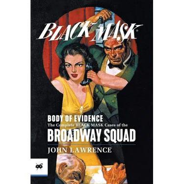 Body of Evidence: The Complete Black Mask Cases of the Broadway Squad