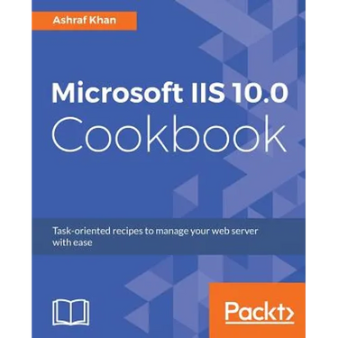 Microsoft IIS 10.0 Cookbook: Task-oriented recipes to manage your web server with ease