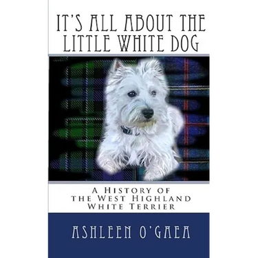 It's All About the Little White Dog: A History of the West Highland White Terrier