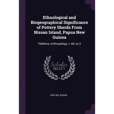 Ethnological and Biogeographical Significance of Pottery Sherds From Nissan Island, Papua New Guinea: Fieldiana, Anthropology, v. 66, no.3