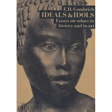 Ideals & Idols: Essays on Values in History and in Art
