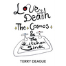 Love, Death, the Cosmos and the Kitchen Sink