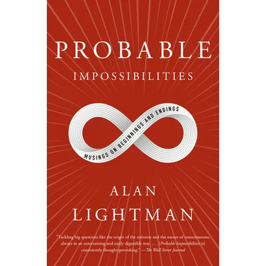Probable Impossibilities: Musings on Beginnings and Endings