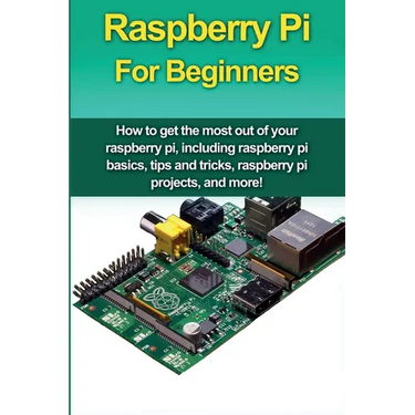 Raspberry Pi For Beginners: How to get the most out of your raspberry pi, including raspberry pi basics, tips and tricks, raspberry pi projects, and m