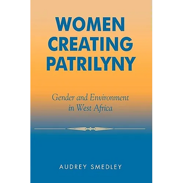 Women Creating Patrilyny: Gender and Environment in West Africa