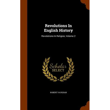 Revolutions In English History: Revolutions In Religion, Volume 2