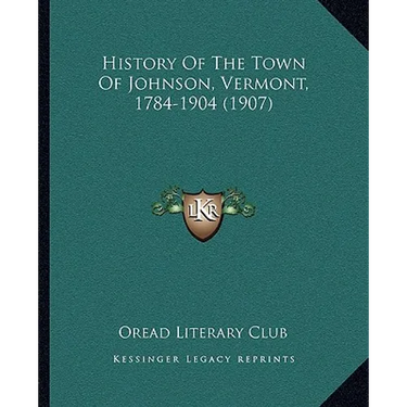 History Of The Town Of Johnson, Vermont, 1784-1904 (1907)