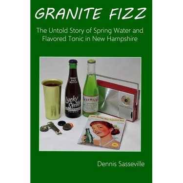 Granite Fizz: The Untold Story of Spring Water and Flavored Tonic in New Hampshire