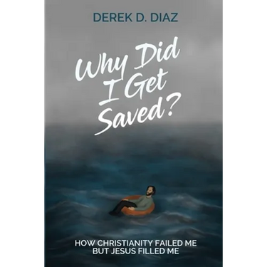 Why Did I Get Saved?: How Christianity Failed Me But Jesus Filled Me