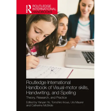 Routledge International Handbook of Visual-motor skills, Handwriting, and Spelling: Theory, Research, and Practice