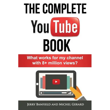The Complete YouTube Book: What Works for My Channel with 8+ Million Views?