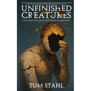 Unfinished Creatures: Twelve Short Stories about Grief, Survival, and Redemption