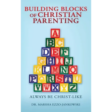 Building Blocks of Christian Parenting: Always Be Christ-Like
