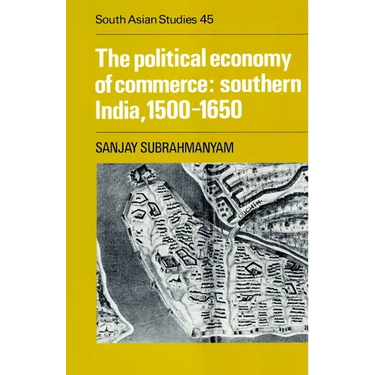 The Political Economy of Commerce: Southern India 1500 1650