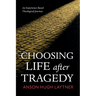 Choosing Life After Tragedy: An Experience-Based Theological Journey