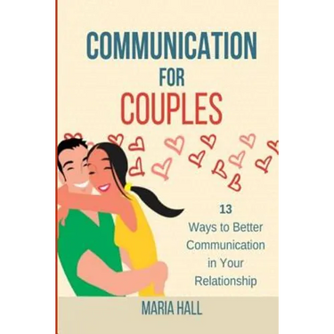 Communication For Couples: 13 Ways to Better Communication in Your Relationship