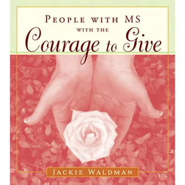 People with MS with the Courage to Give: (Stories of Successful People with Multiple Sclerosis)